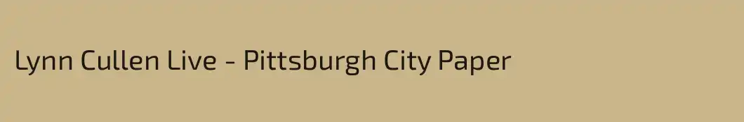 Lynn Cullen Live - Pittsburgh City Paper